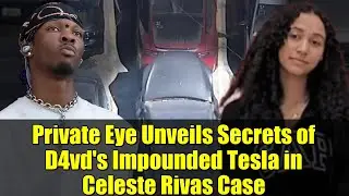 Частный детектив раскрывает секреты конфискованной Tesla компании D4vd по делу Селесты Ривас