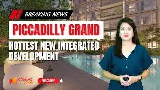 Piccadilly Grand Singapore | Hottest New Integrated Development