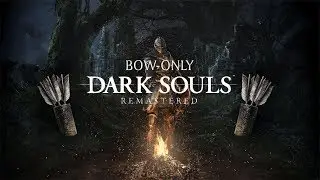 Dark Souls. Bow-only challenge; All bosses; Not speedrun. Испытание 
