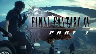 LIVESTREAM: Final Fantasy XV - Gameplay Walkthrough (Part 1) [1080p HD]