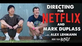 Directing Films for Netflix and Mark Duplass with Alex Lehmann
