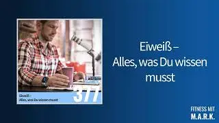 377: Eiweiß – Alles, was Du wissen musst | Fitness mit Mark [Audio]