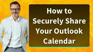 How to Securely Share Your Outlook Calendar