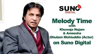 Ghulam Mohiuddin (Pakistani actor) in Melody Time with Ameesha & Khuwaja Najam Only on Suno Digital