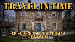 Travel in Time with Dan: (Episode 36) Lt. Colonel Thomas Knowlton