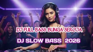 DJ FULL BASS BUNGA SEROJA 