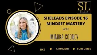 Sheleads Episode 16 Mindset Mastery