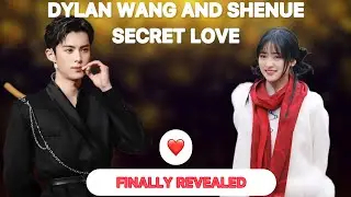 Dylan Wang & Shen Yue: The Secret Love Story Finally Revealed