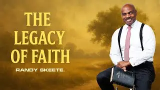 The Legacy of Faith // Ps Randy Skeete