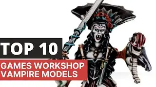 Top 10 Vampire Miniatures by Games Workshop