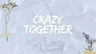 Crazy Together (official lyric video)