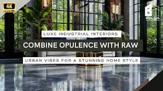 Luxe Industrial Interiors: Combine Opulence with Raw Urban Vibes for a Stunning Home Style