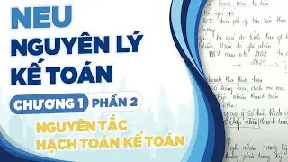 NEU - NGUYÊN LÝ KẾ TOÁN - Chương 1 -  1.2. Nguyên tắc hạch toán kế toán (Tiếp)