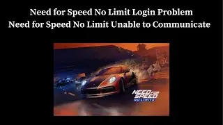 Fix Need for Speed No Limit Login Problem I Need for Speed No Limit  Unable to Communicate Solution