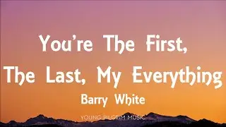 Barry White - You're The First, The Last, My Everything (Lyrics)