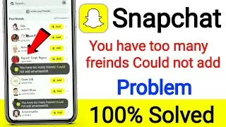 How to Fix You have Too many Friends could not Add Snapchat Problem |snapchat too many friends error
