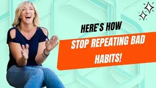 How to stop repeating bad habits! 