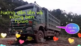 HƯỚNG DẪN CHI TIẾT VỀ CÁCH  LÊN VÀ XUỐNG BEN XE HOWO