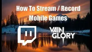 How To Stream Mobile Games / Vainglory on Twitch - iOS & Android