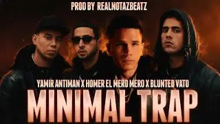 Yamir Antiman x Homer el Mero Mero x Blunted Vato - MINIMAL TRAP (PROD BY @RealNotazBeatz) 