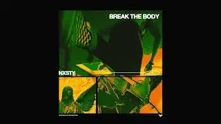 NXSTY - Break The Body
