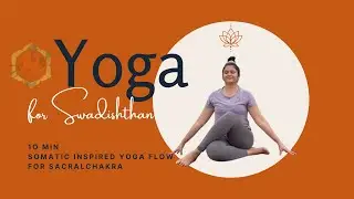 Day 2: 10min Swadishthan/Sacral Chakra Somatic Inspired Yoga Flow for Beginners