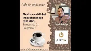 T2P4: M&eacute;xico en el Global Innovation Index (GII) 2021. Temporada 2 Programa 4
