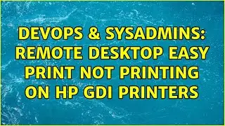 DevOps & SysAdmins: Remote Desktop Easy Print not printing on HP GDI printers (3 Solutions!!)