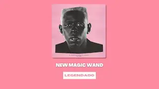 Tyler The Creator - NEW MAGIC WAND (Legendado)