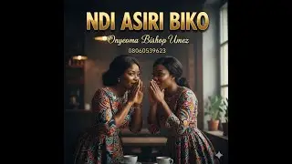 Ndi Asiri Biko By Onyeoma Bishop Umez