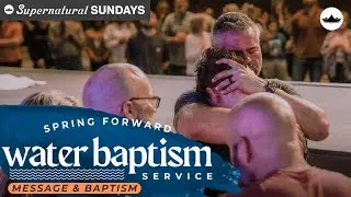 (Message & Baptism) Spring Forward Water Baptism Service || 3.12.23