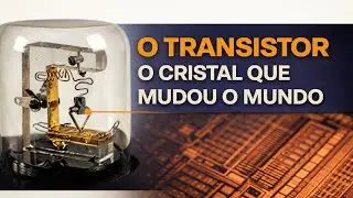 O Transistor: O Cristal que Mudou o Mundo