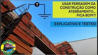 654 - USAR A FERRAGEM DA CONSTRU&Ccedil;&Atilde;O COMO ATERRAMENTO FICA BOM?! EXPLICATIVO E TESTES!-CANAL LELOTREM
