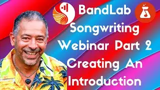 BandLab Songwriting Webinar Part 2 Creating An Awesome Introduction