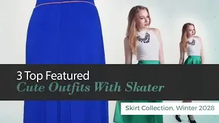3 Top Featured Cute Outfits With Skater Skirt Collection, Winter 2028