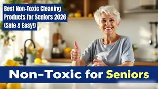 Best Non-Toxic Cleaning Products for Seniors 2026 (Safe & Easy!)  (Senior Cleaning Hacks)