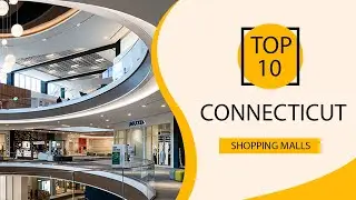Top 10 Shopping Malls to Visit in Connecticut | USA - English