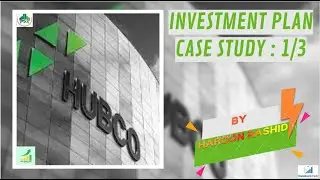 HUBCO - Investment Plan (Case Study)  کے لیے سرمایہ کاری کا منصوبہ HUBCO -- Part 1 of 3