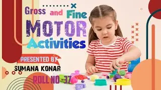 Some Activities of Gross Motor & Fine Motor Development