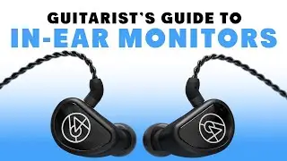 A Guitarist's Guide to In-Ear Monitors (with  @64Audio )