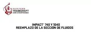 Impact® 740 y 1040 reemplazo de la sección de fluidos | Painters Tradecraft Cuidado y mantenimiento