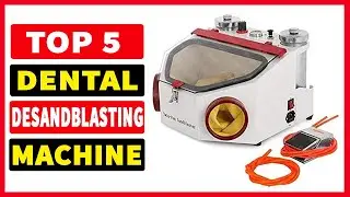 Top 5 Best Dental Sandblasting Machine 2025