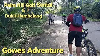 TANJAKAN PEDAS BUKIT HAMBALANG LEWAT PALM HILL GOLF SENTUL - My Gowes My Adventure 🚵&zwj;♂️