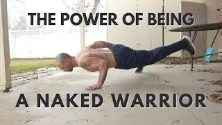 The Power of Being a Naked Warrior