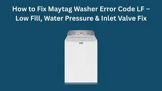 Как устранить ошибку LF на стиральной машине Maytag &ndash; низкий уровень заполнения, давление воды и ...