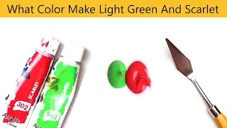 What Color Make Light Green And Scarlet - Mix Acrylic Colors