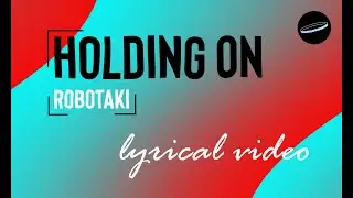Holding On - Robotaki (After Effects Lyrical Video)