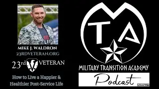 How to Live a Happier & Healthier Post-Service Life, Mike Waldron, Ep 123