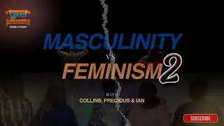 Masculinity vs Feminism Part 2| Couch Talk Podcast (ft. Collins, Precious & Ian)