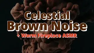 CELESTIAL BROWN NOISE + Fireplace ASMR | AWESOME SLEEP - CALM YOUR MIND AND FINALLY SLEEP WELL
